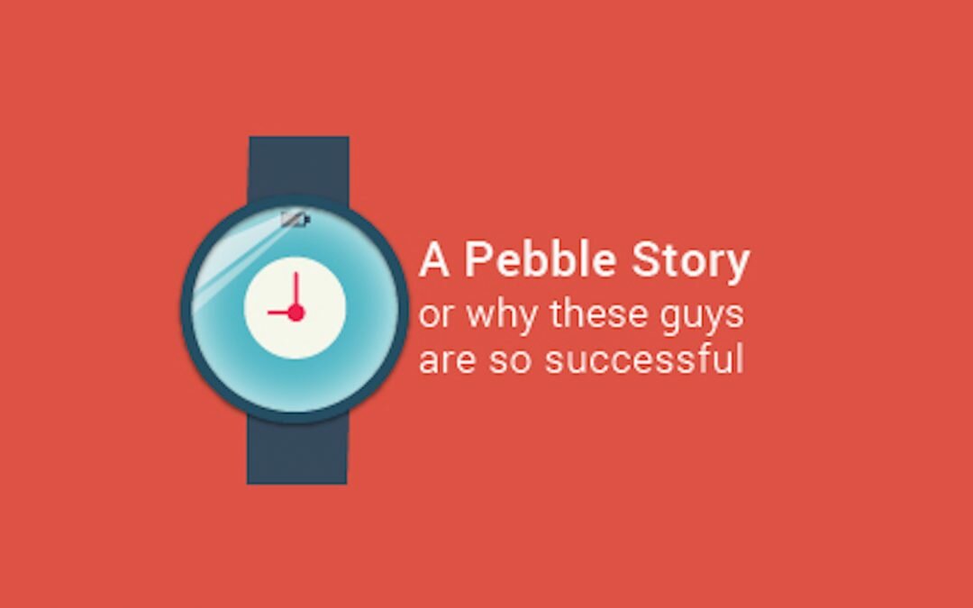 A Pebble story, or why these guys are so successful